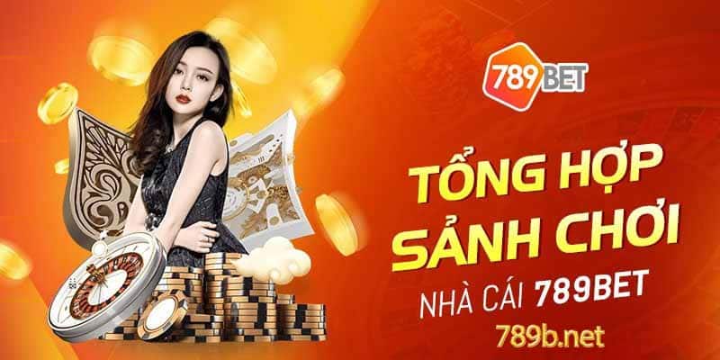 Tổng hợp sảnh chơi nhà cái 789BET