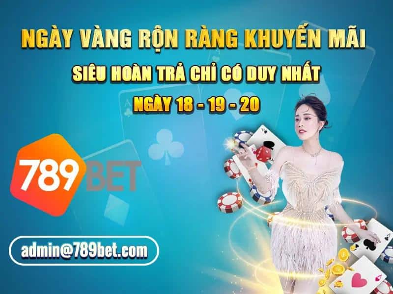 khuyến mãi 789bet hoàn trả ngày vàng 18 19 20