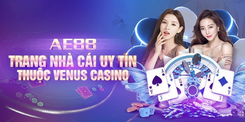 AE88 - Trang nhà cái cá cược trực thuộc sòng bài Venus