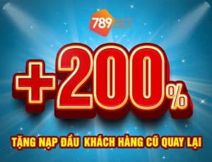 khuyến mãi 789bet - thưởng nạp đầu 200%