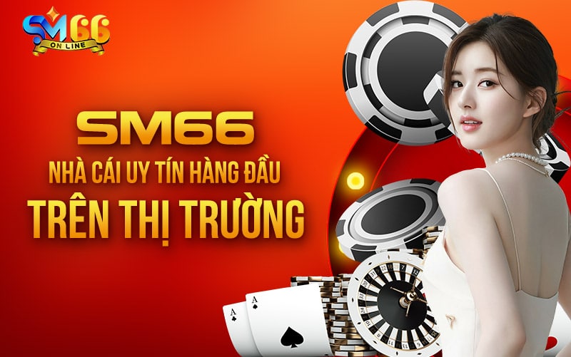 SM66 nhà cái uy tín hàng đầu trên thị trường