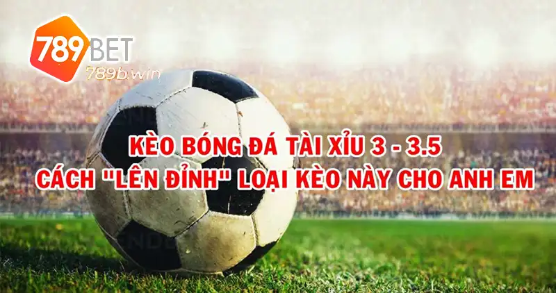 Tài xỉu 3-3.5 là gì?