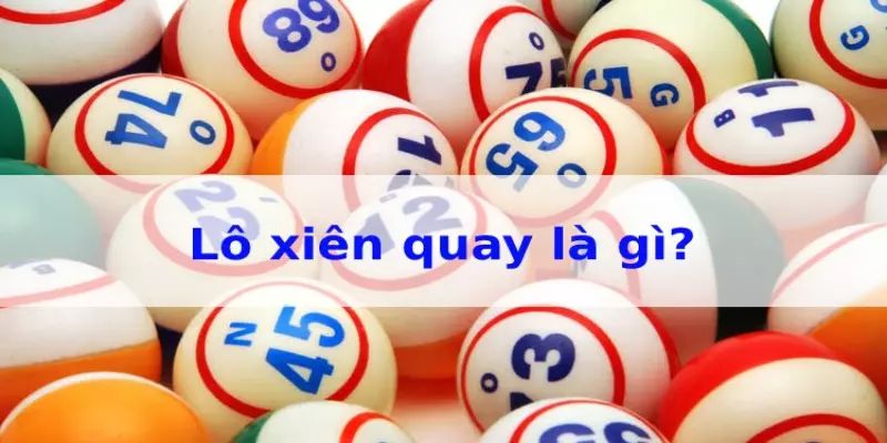 Tìm hiểu chung về lô xiên quay là gì? 