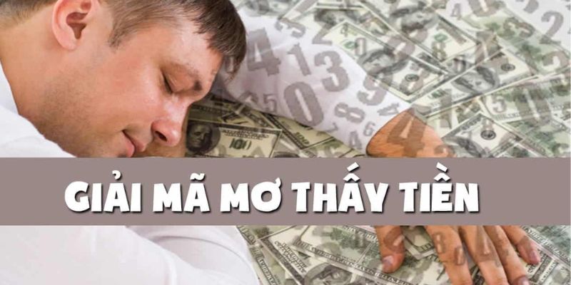 Giải mã ý nghĩa các giấc mơ thấy tiền hay xảy ra