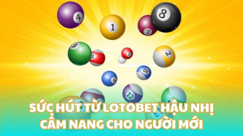 Sức hút từ Lotobet hậu nhị - Cẩm nang cho người mới