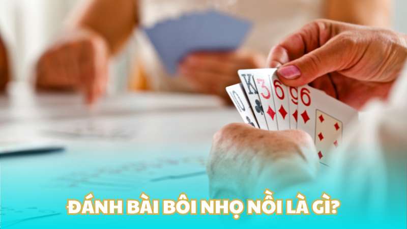 Đánh bài bôi nhọ nồi là gì?