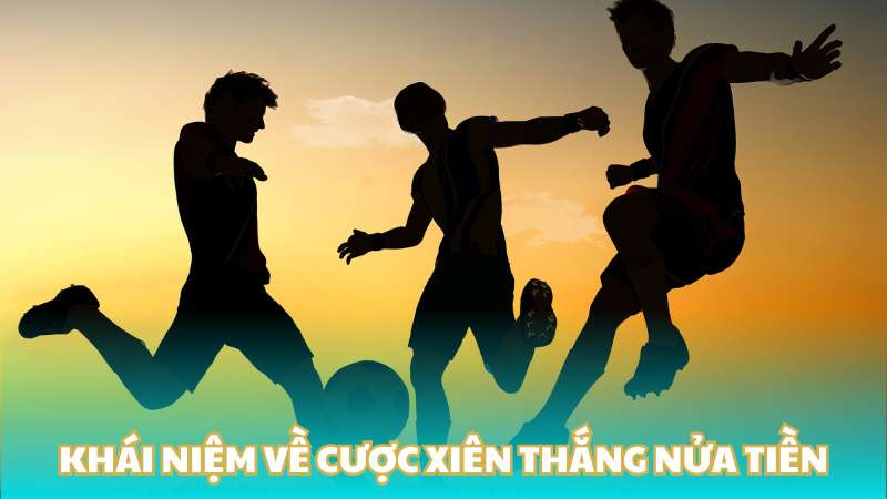 Khái niệm về cược xiên thắng nửa tiền