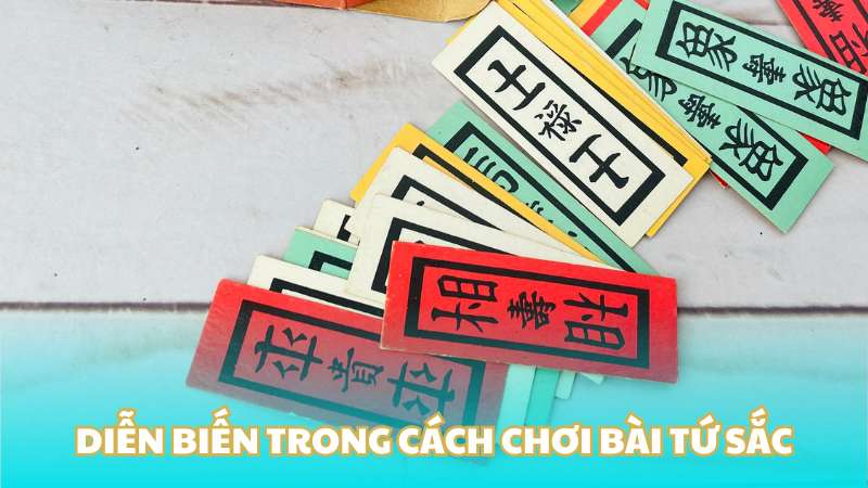 Diễn biến trong cách chơi bài tứ sắc