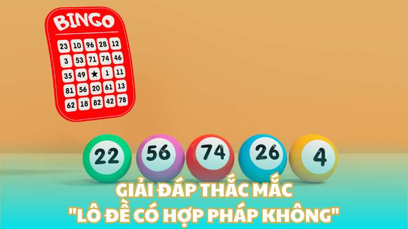 Giải đáp thắc mắc "Lô đề có hợp pháp không" 