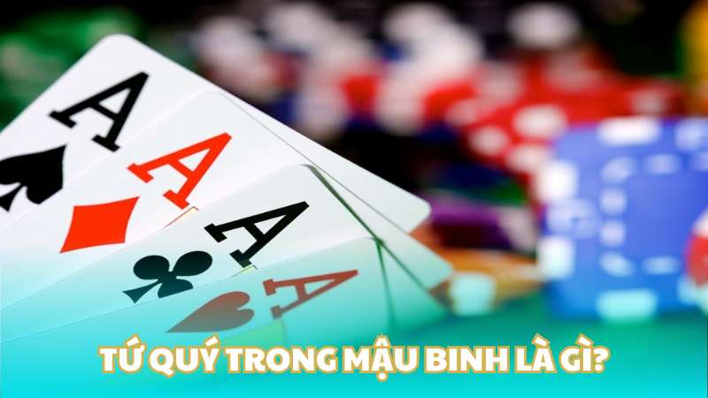 Tứ quý trong mậu binh là gì?