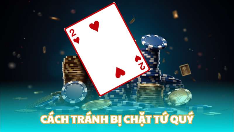 Cách tránh bị chặt tứ quý