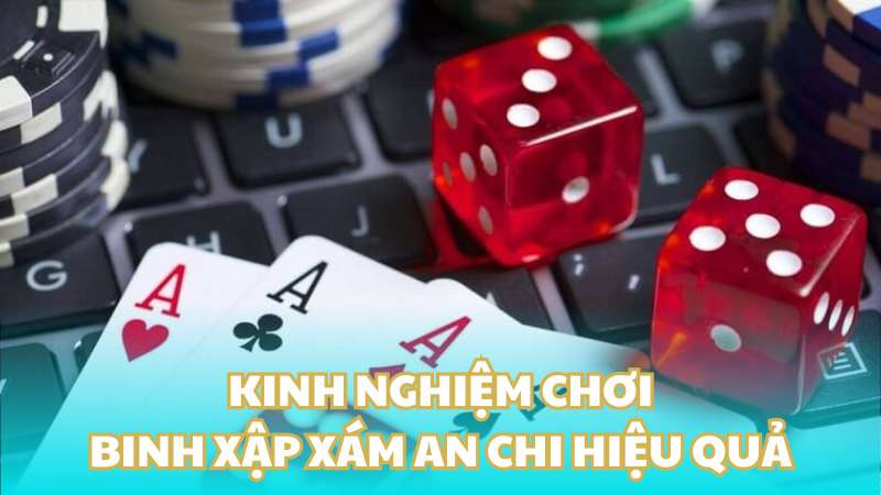 Kinh nghiệm chơi binh xập xám an chi hiệu quả