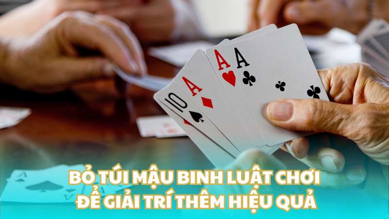 Bỏ túi mậu binh luật chơi để giải trí thêm hiệu quả