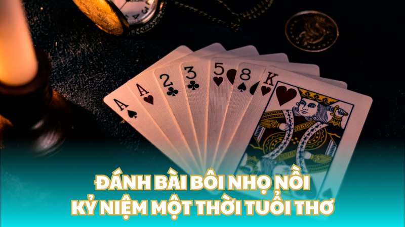 Đánh bài bôi nhọ nồi - Kỷ niệm một thời tuổi thơ