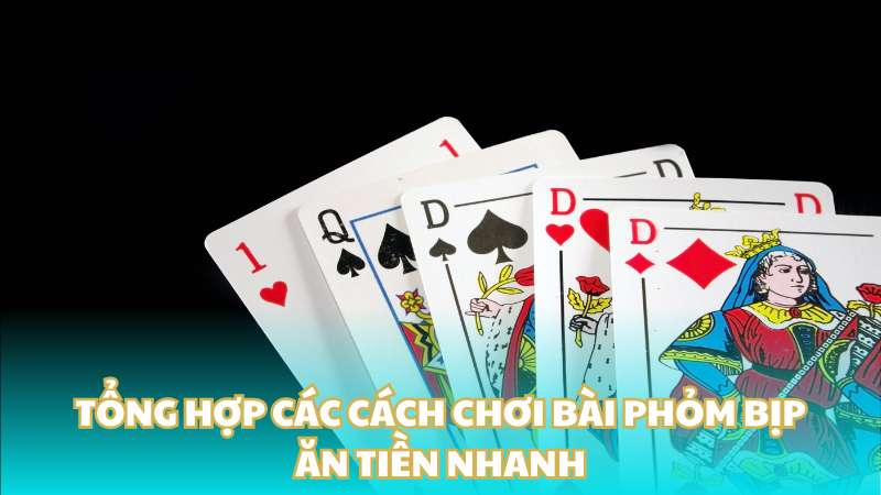 Tổng hợp các cách chơi bài phỏm bịp ăn tiền nhanh