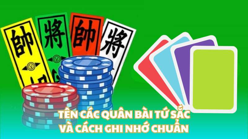 Tên các quân bài tứ sắc và cách ghi nhớ chuẩn