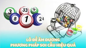 Lô đề âm dương - Phương pháp soi cầu hiệu quả