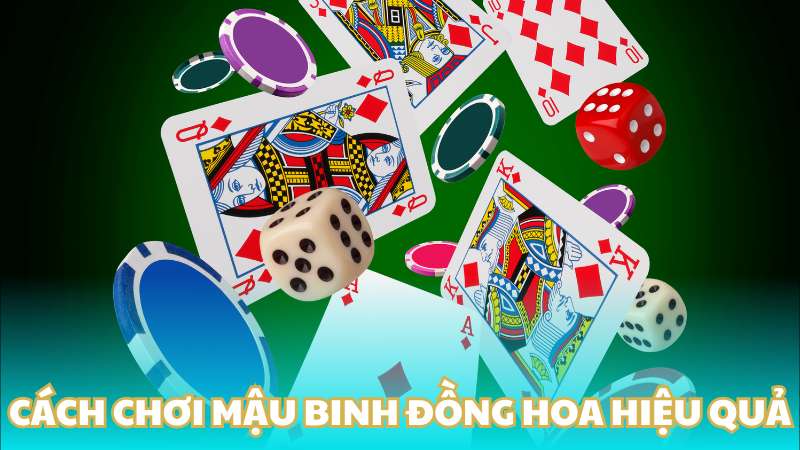 Cách chơi mậu binh đồng hoa hiệu quả