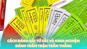 Cách đánh bài tứ sắc và kinh nghiệm đánh trăm trận trăm thắng