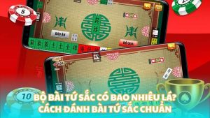 Bộ bài tứ sắc có bao nhiêu lá? Cách đánh bài tứ sắc chuẩn