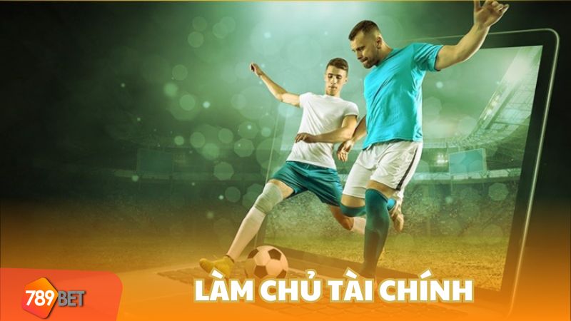 Cách thắng cược bóng đá - Làm chủ tài chính