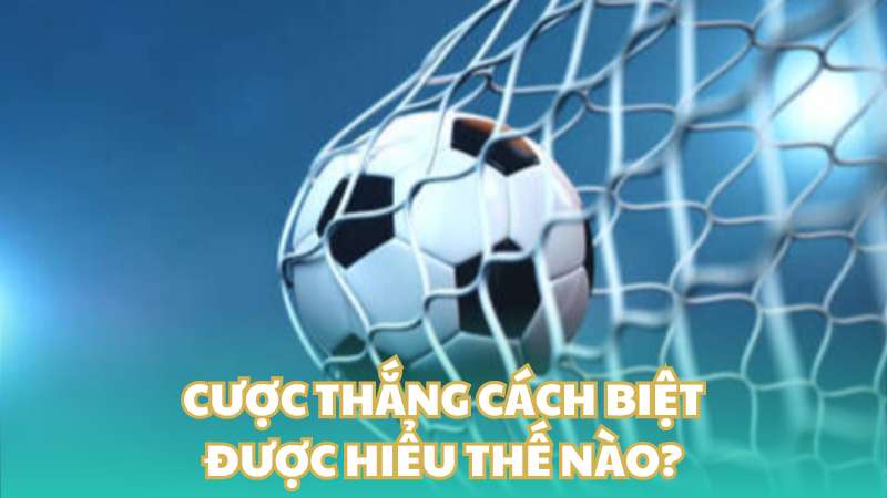 Cược thắng cách biệt được hiểu thế nào?