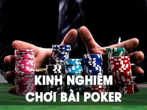 Bật mí kinh nghiệm chơi poker hay nhất dành cho tân thủ!