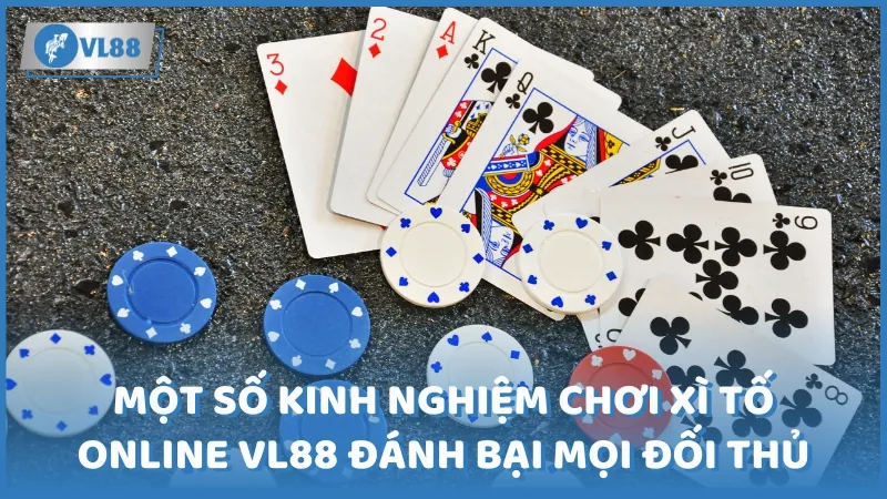 Một số kinh nghiệm chơi xì tố online tại VL88 đánh bại mọi đối thủ